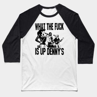 What The F*** Is Up Dennys Baseball T-Shirt